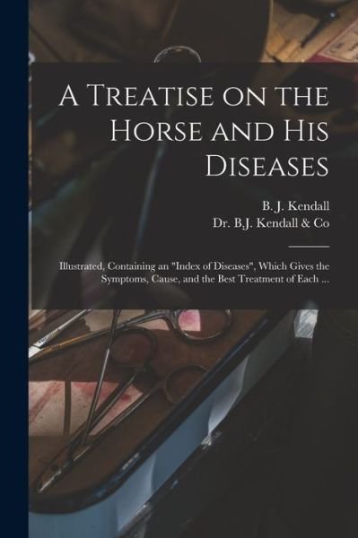 A Treatise on the Horse and His Diseases - B J (Burney James) B 1845 Kendall - Böcker - Legare Street Press - 9781014118554 - 9 september 2021
