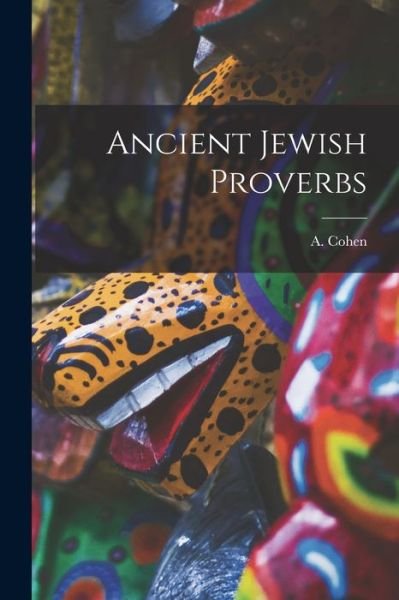 Cover for A (Abraham) 1887- Cohen · Ancient Jewish Proverbs (Paperback Bog) (2021)