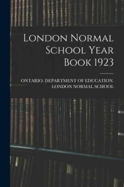 Cover for Ontario Department of Education Lon · London Normal School Year Book 1923 (Paperback Book) (2021)