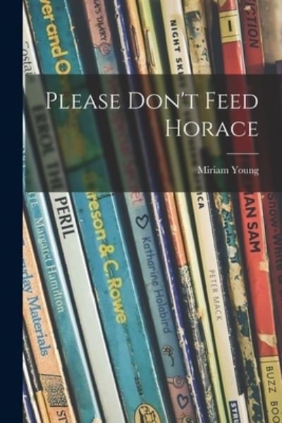 Cover for Miriam 1913- Young · Please Don't Feed Horace (Paperback Book) (2021)