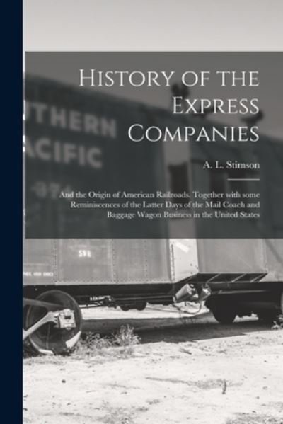 Cover for A L (Alexander Lovett) 18 Stimson · History of the Express Companies (Pocketbok) (2021)