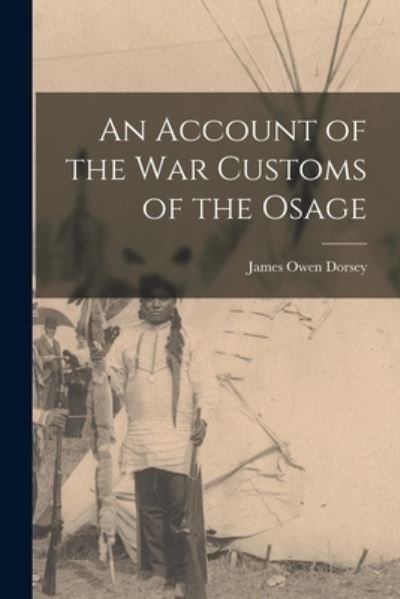 Cover for James Owen Dorsey · Account of the War Customs of the Osage (Buch) (2022)