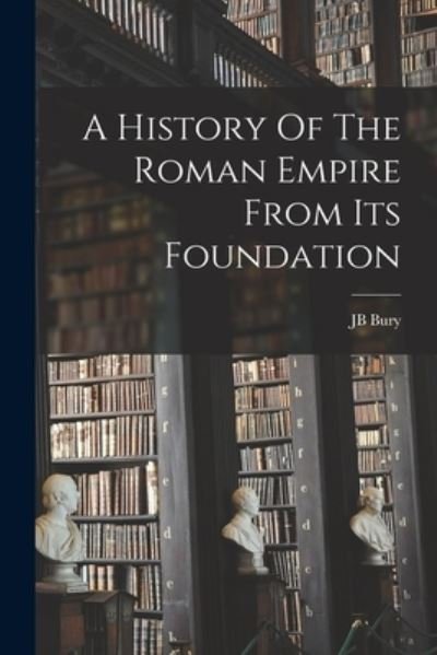 Cover for Jb Bury · History of the Roman Empire from Its Foundation (Bog) (2022)