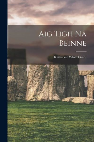 Cover for Katharine White Grant · Aig Tigh Na Beinne (Book) (2022)