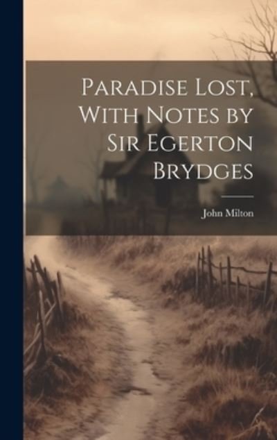 Cover for John Milton · Paradise Lost, With Notes by Sir Egerton Brydges (Inbunden Bok) (2023)