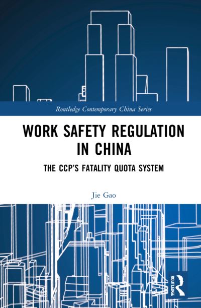 Cover for Gao, Jie (Assistant Professor of Political Science at National University of Singapore) · Work Safety Regulation in China: The CCP’s Fatality Quota System - Routledge Contemporary China Series (Paperback Book) (2024)