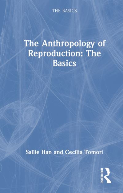 Cover for Sallie Han · The Anthropology of Reproduction: The Basics - The Basics (Inbunden Bok) (2025)