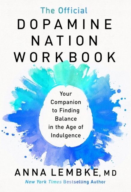 The Official Dopamine Nation Workbook: A Practical Guide to Overcoming Addiction in the Age of Indulgence - Dr Anna Lembke - Bøger - Headline Publishing Group - 9781035416554 - 1. oktober 2024