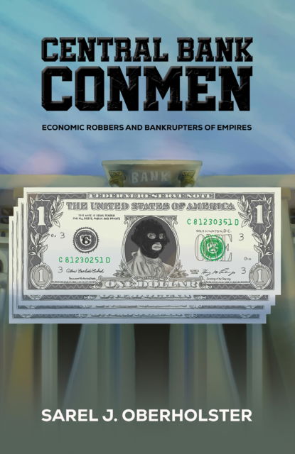 Cover for Sarel J. Oberholster · Central Bank Conmen: Economic Robbers and Bankrupters of Empires (Paperback Book) (2024)