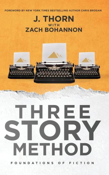 Three Story Method : Foundations of Fiction - J Thorn - Books - Indy Pub - 9781087868554 - March 1, 2020