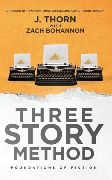 Three Story Method : Foundations of Fiction - J Thorn - Bücher - Indy Pub - 9781087868554 - 1. März 2020