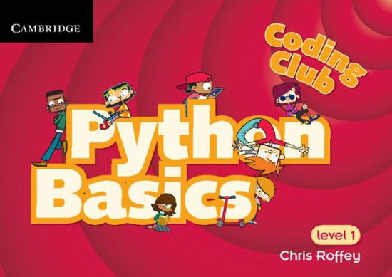 Coding Club Python Basics Level 1 - Chris Roffey - Bøker - Cambridge University Press - 9781107658554 - 25. oktober 2012