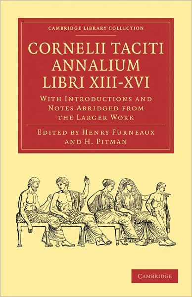Cover for Tacitus · Cornelii Taciti Annalium Libri XIII-XVI: With Introductions and Notes Abridged from the Larger Work - Cambridge Library Collection - Classics (Paperback Bog) (2011)