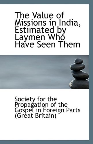 Cover for For the Propagation of the Gospel in for · The Value of Missions in India, Estimated by Laymen Who Have Seen Them (Paperback Book) (2009)