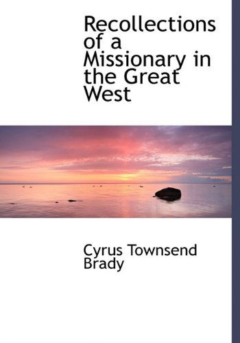 Cover for Cyrus Townsend Brady · Recollections of a Missionary in the Great West (Hardcover Book) (2009)