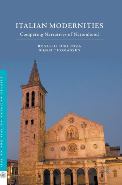 Cover for Rosario Forlenza · Italian Modernities: Competing Narratives of Nationhood - Italian and Italian American Studies (Hardcover Book) [1st ed. 2016 edition] (2016)