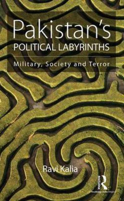 Cover for Ravi Kalia · Pakistan's Political Labyrinths: Military, society and terror (Hardcover Book) (2015)