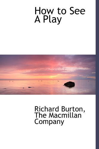 Cover for Richard Burton · How to See a Play (Hardcover Book) (2010)