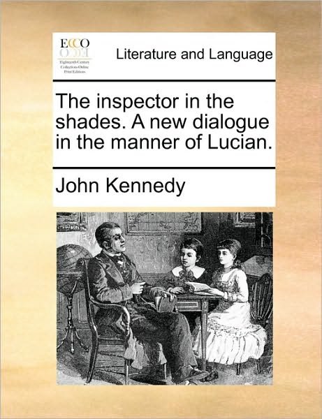 Cover for John Kennedy · The Inspector in the Shades. a New Dialogue in the Manner of Lucian. (Paperback Book) (2010)