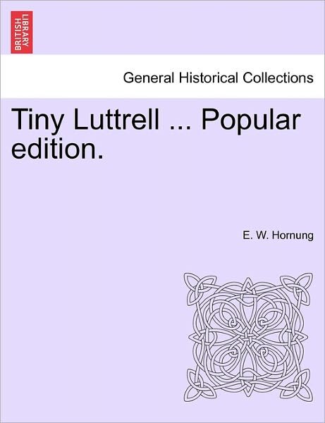 Cover for E W Hornung · Tiny Luttrell ... Popular Edition. (Paperback Bog) (2011)