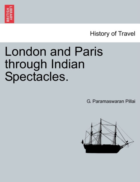 Cover for G Paramaswaran Pillai · London and Paris Through Indian Spectacles. (Paperback Book) (2011)