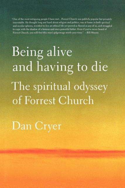 Cover for Dan Cryer · Being Alive and Having to Die: the Spiritual Odyssey of Forrest Church (Paperback Book) (2011)