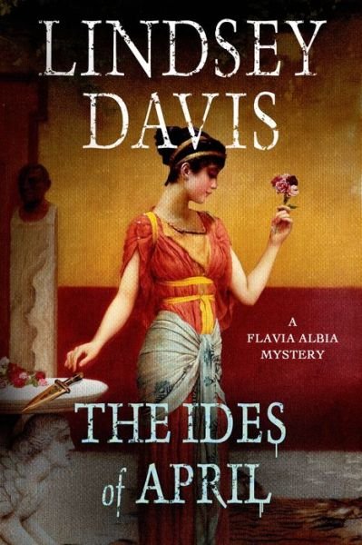 Cover for Lindsey Davis · The Ides of April: a Flavia Albia Mystery (Flavia Albia Mystery Series) (Paperback Bog) [Reprint edition] (2014)