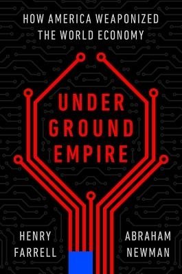 Cover for Henry Farrell · Underground Empire: How America Weaponized the World Economy (Innbunden bok) (2023)