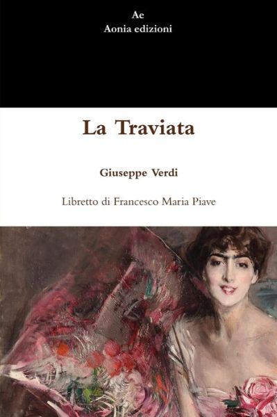 La Traviata - Giuseppe Verdi - Livres - Lulu Press Inc - 9781291500554 - 24 juillet 2013