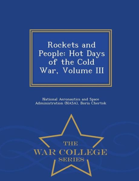 Cover for Boris Chertok · Rockets and People: Hot Days of the Cold War, Volume III - War College Series (Paperback Book) (2015)