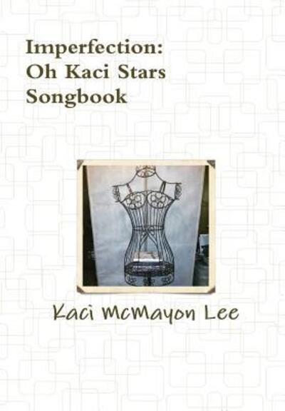 Cover for Kaci Mcmayon Lee · Imperfection Song Book - Oh Kaci Stars (Gebundenes Buch) (2015)