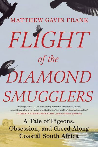 Cover for Matthew Gavin Frank · Flight of the Diamond Smugglers - A Tale of Pigeons, Obsession, and Greed Along Coastal South Africa (Paperback Book) (2024)
