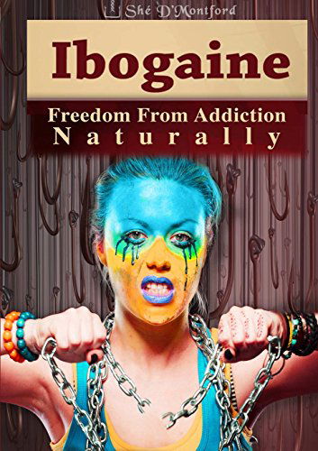 Cover for Shé D'montford · Ibogaine - Freedom from Addiction Naturally (Pocketbok) (2014)