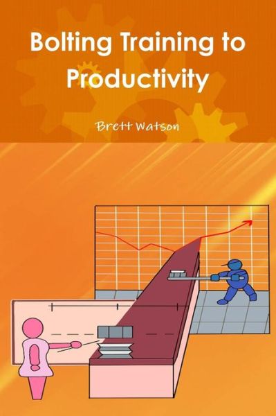 Cover for Brett Watson · Bolting Training to Productivity (Paperback Book) (2015)