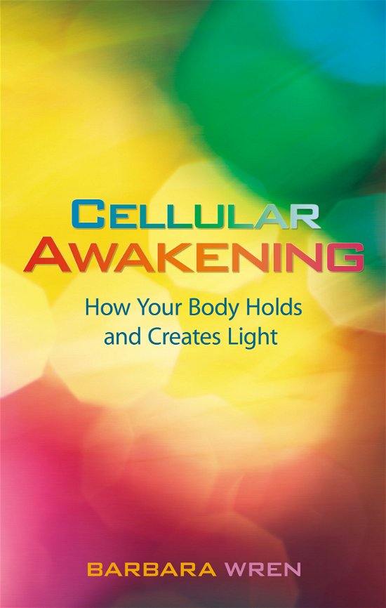 Cellular Awakening: How Your Body Holds and Creates Light - Barbara Wren - Books - Hay House - 9781401927554 - September 15, 2010