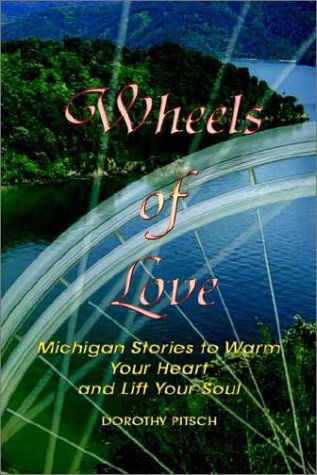 Cover for Dorothy Pitsch · Wheels of Love: Michigan Stories to Warm Your Heart and Lift Your Soul (Hardcover bog) (2002)