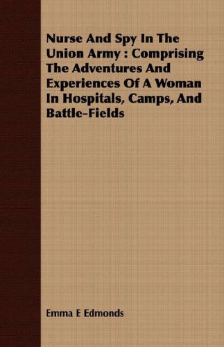 Cover for Emma E Edmonds · Nurse and Spy in the Union Army: Comprising the Adventures and Experiences of a Woman in Hospitals, Camps, and Battle-fields (Taschenbuch) (2008)