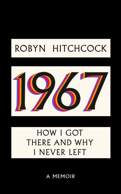 Cover for Robyn Hitchcock · 1967: How I Got There and Why I Never Left (Gebundenes Buch) (2024)