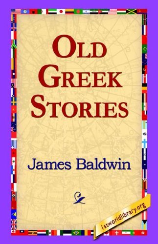 Old Greek Stories - James Baldwin - Livros - 1st World Library - Literary Society - 9781421800554 - 8 de fevereiro de 2006