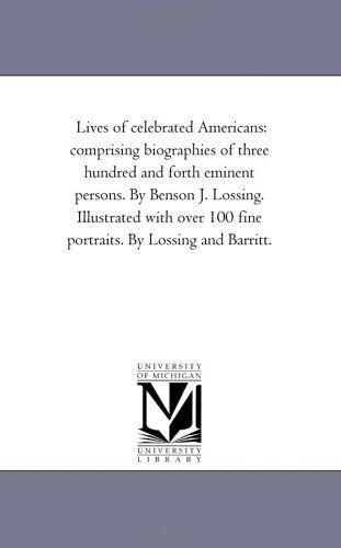Cover for Benson John Lossing · Lives of Celebrated Americans: Comprising Biographies of Three Hundred and Forth Eminent Persons. Illustrated with over 100 Fine Portraits by Lossing and Barritt (Taschenbuch) (2006)