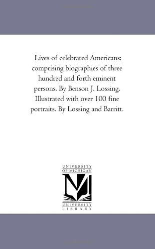 Lives of Celebrated Americans: Comprising Biographies of Three Hundred and Forth Eminent Persons. Illustrated with over 100 Fine Portraits by Lossing and Barritt - Benson John Lossing - Böcker - Scholarly Publishing Office, University  - 9781425550554 - 13 september 2006