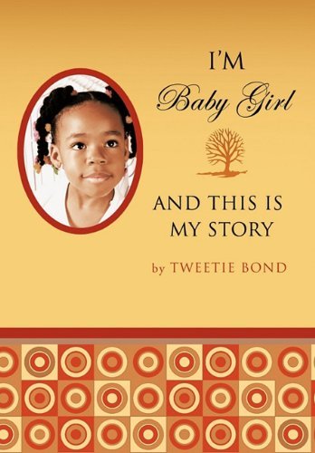 I'm Baby Girl and This is My Story - Tweetie Bond - Books - Trafford Publishing - 9781426959554 - March 18, 2011