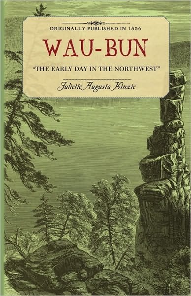 Juliette Kinzie · Wau-bun: the Early Day in the Northwest (Paperback Bog) [Facsimile edition] (2010)