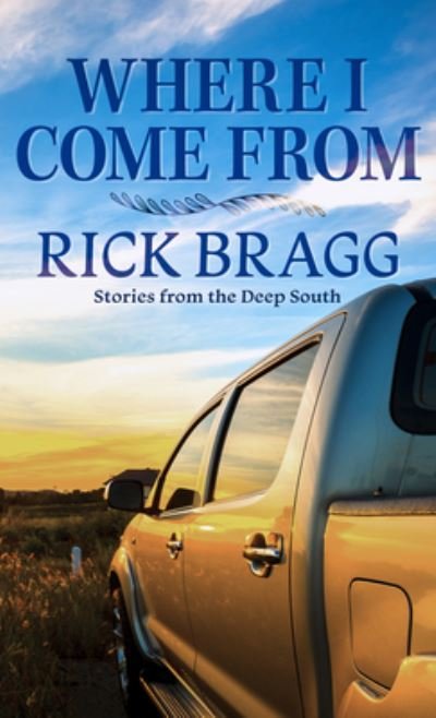Where I Come From Stories from the Deep South - Rick Bragg - Bøger - Thorndike Press Large Print - 9781432886554 - 11. maj 2021