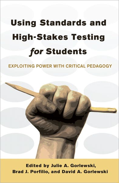 Using Standards and High-Stakes Testing for Students: Exploiting Power with Critical Pedagogy - Counterpoints - - Books - Peter Lang Publishing Inc - 9781433115554 - March 13, 2012