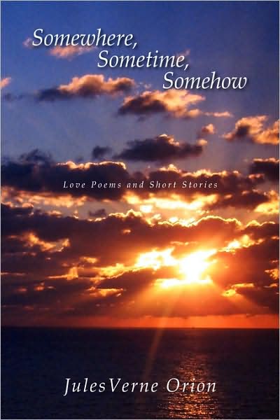 Cover for Julesverne Orion · Somewhere, Sometime, Somehow: Love Poems and Short Stories (Paperback Book) (2008)