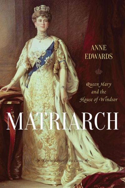 Cover for Anne Edwards · Matriarch: Queen Mary and the House of Windsor (Paperback Book) [Reprint Edition of the Classic edition] (2014)