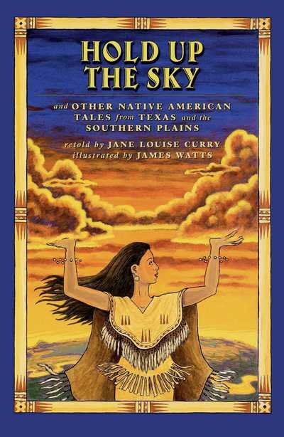 Cover for Jane Louise Curry · Hold Up the Sky: and Other Native American Tales from Texas and the (Pocketbok) (2010)