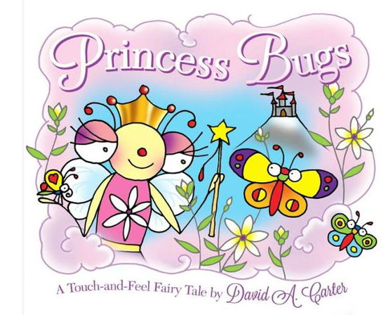 Cover for David a Carter · Princess Bugs: a Touch-and-feel Fairy Tale (Hardcover Book) (2013)