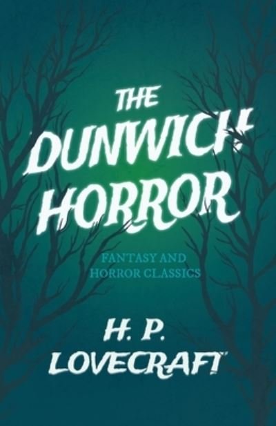 The Dunwich Horror (Fantasy and Horror Classics) - H. P. Lovecraft - Kirjat - Read Books - 9781447468554 - maanantai 3. joulukuuta 2012